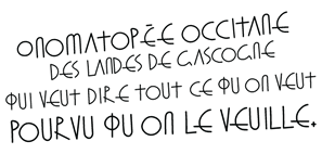 DIÀ Onomatopée occitane des landes de Gascogne qui veut dire tout ce qu'on veut pourvu qu'on le veuille. 